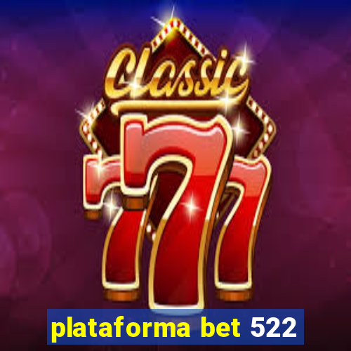 plataforma bet 522